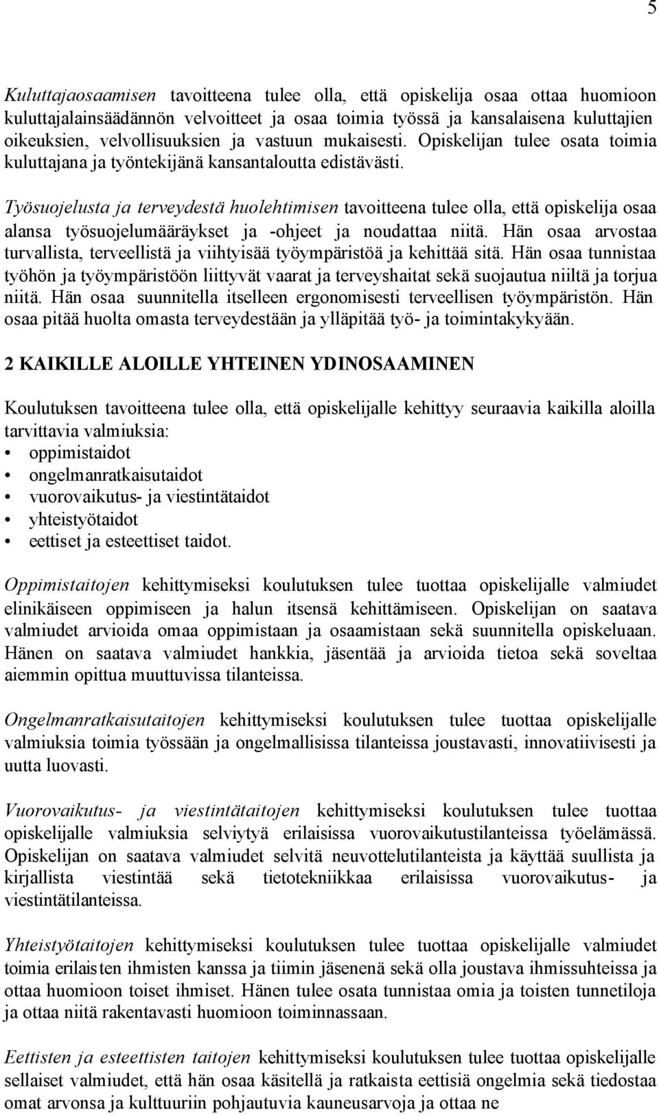 Työsuojelusta ja terveydestä huolehtimisen tavoitteena tulee olla, että opiskelija osaa alansa työsuojelumääräykset ja -ohjeet ja noudattaa niitä.