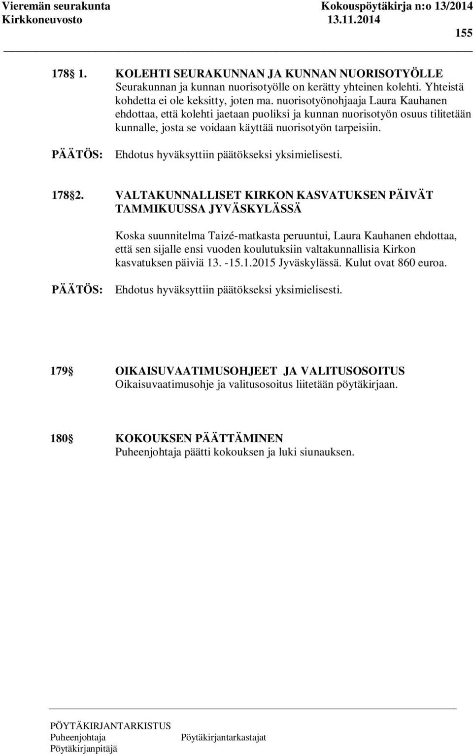 Ehdotus hyväksyttiin päätökseksi yksimielisesti. 178 2.