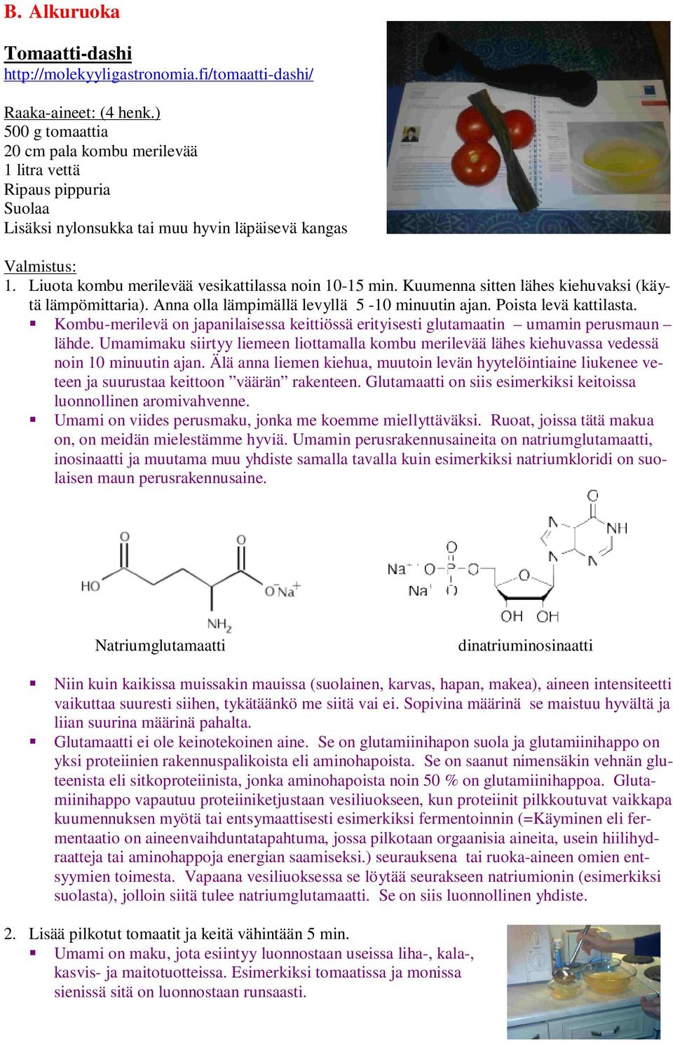 Kuumenna sitten lähes kiehuvaksi (käytä lämpömittaria). Anna olla lämpimällä levyllä 5-10 minuutin ajan. Poista levä kattilasta.