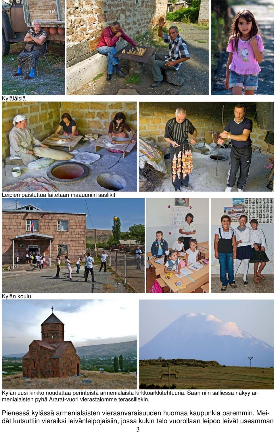 Sään niin salliessa näkyy armenialaisten pyhä Ararat-vuori vierastalomme terassillekin.