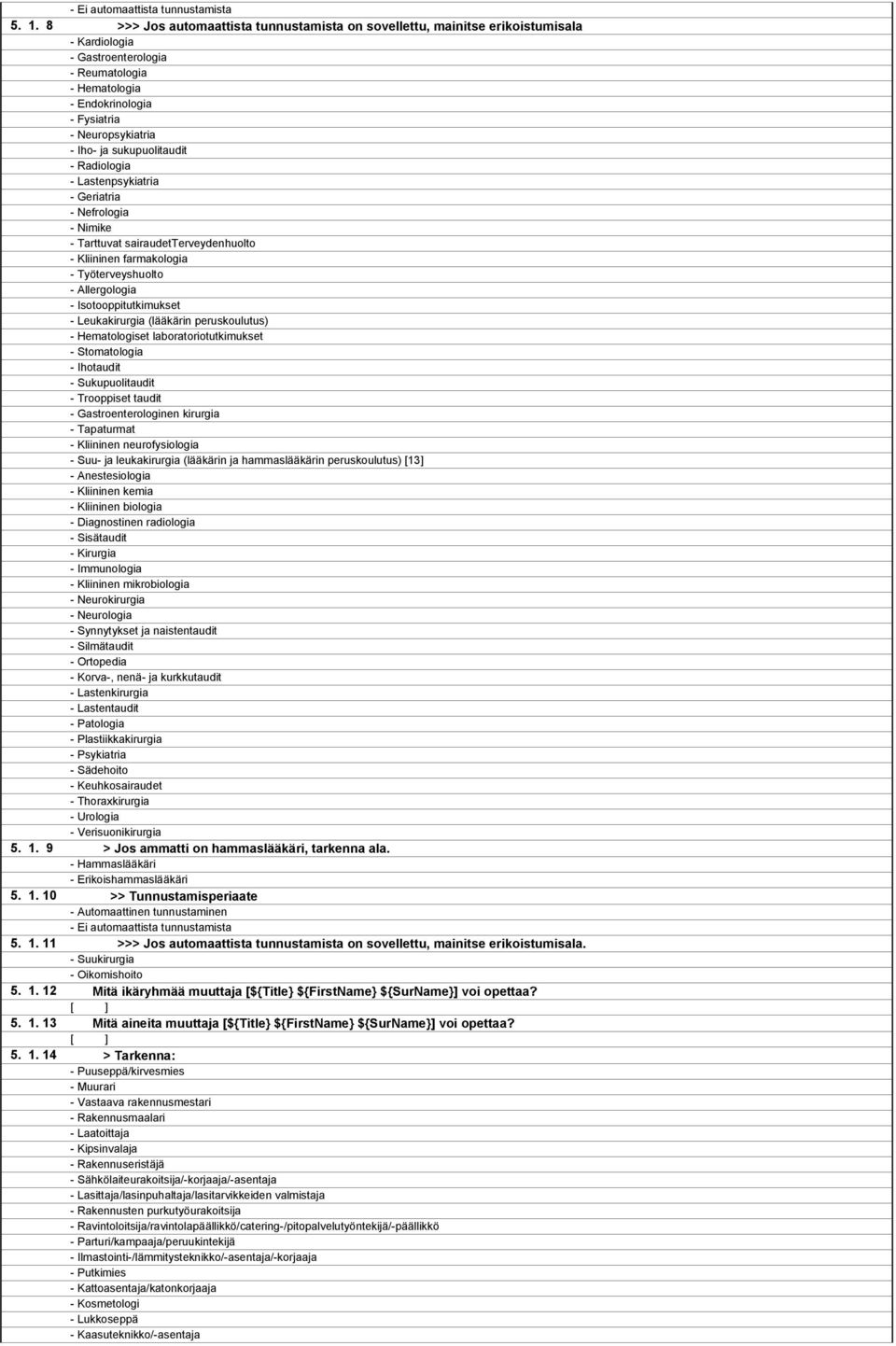 sukupuolitaudit - Radiologia - Lastenpsykiatria - Geriatria - Nefrologia - Nimike - Tarttuvat sairaudetterveydenhuolto - Kliininen farmakologia - Työterveyshuolto - Allergologia -