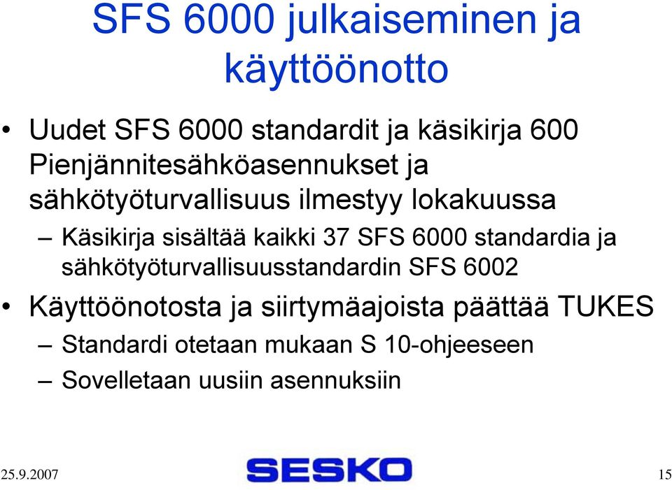 kaikki 37 SFS 6000 standardia ja sähkötyöturvallisuusstandardin SFS 6002 Käyttöönotosta ja