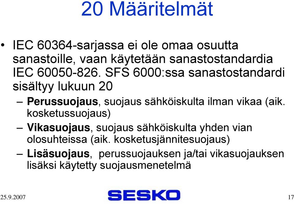 SFS 6000:ssa sanastostandardi sisältyy lukuun 20 Perussuojaus, suojaus sähköiskulta ilman vikaa (aik.
