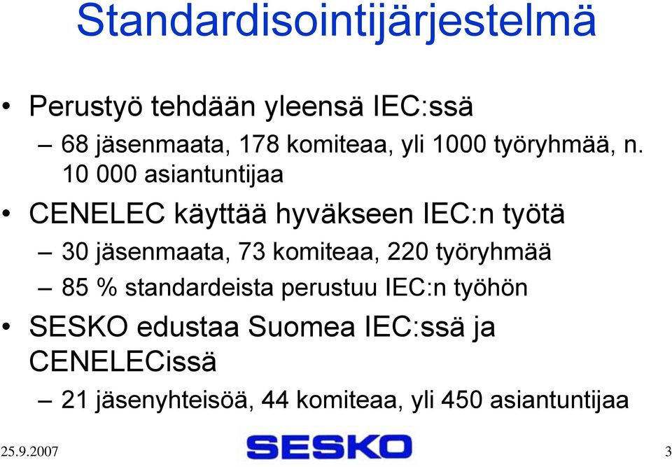 10 000 asiantuntijaa CENELEC käyttää hyväkseen IEC:n työtä 30 jäsenmaata, 73 komiteaa, 220