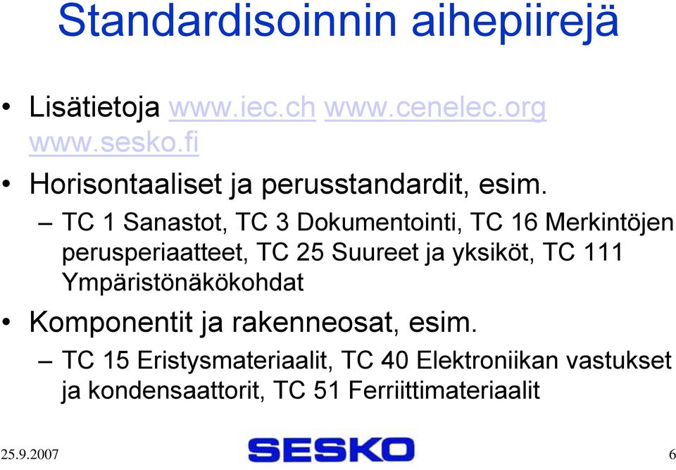 TC 1 Sanastot, TC 3 Dokumentointi, TC 16 Merkintöjen perusperiaatteet, TC 25 Suureet ja yksiköt,