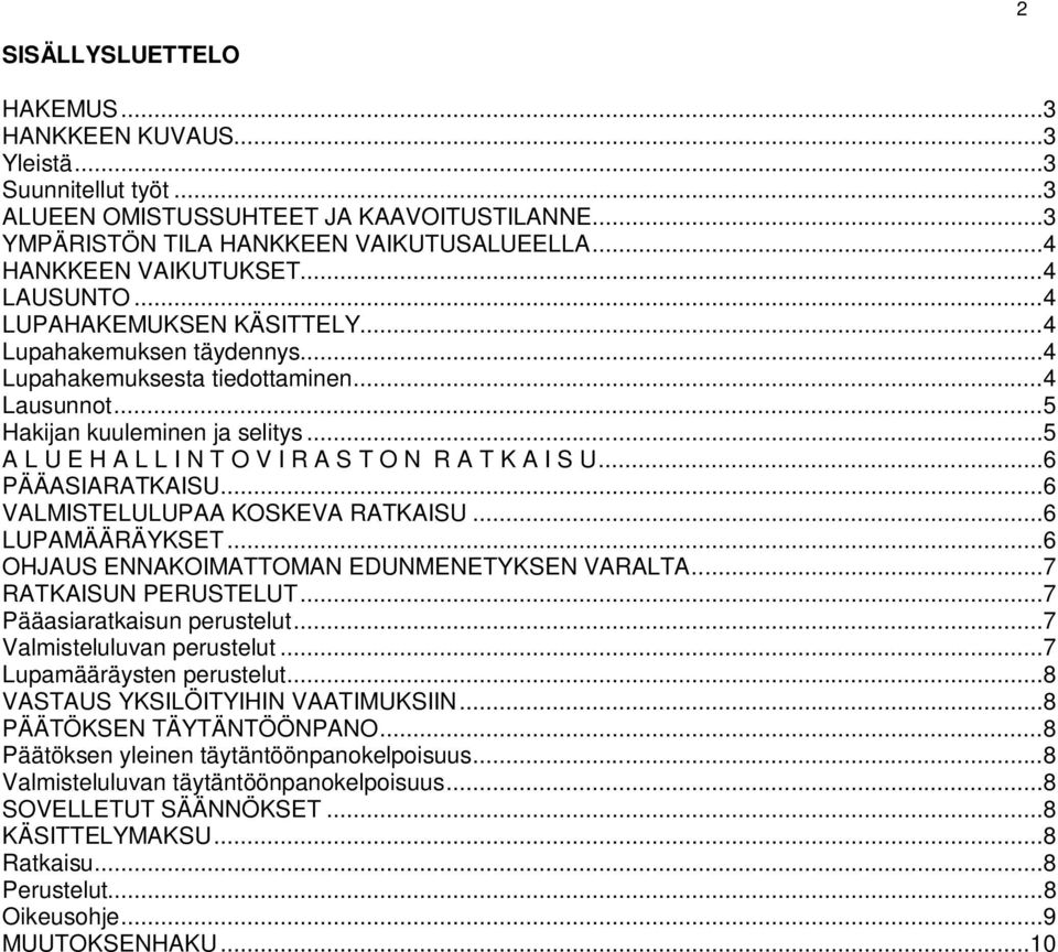 .. 5 A L U E H A L L I N T O V I R A S T O N R A T K A I S U... 6 PÄÄASIARATKAISU... 6 VALMISTELULUPAA KOSKEVA RATKAISU... 6 LUPAMÄÄRÄYKSET... 6 OHJAUS ENNAKOIMATTOMAN EDUNMENETYKSEN VARALTA.