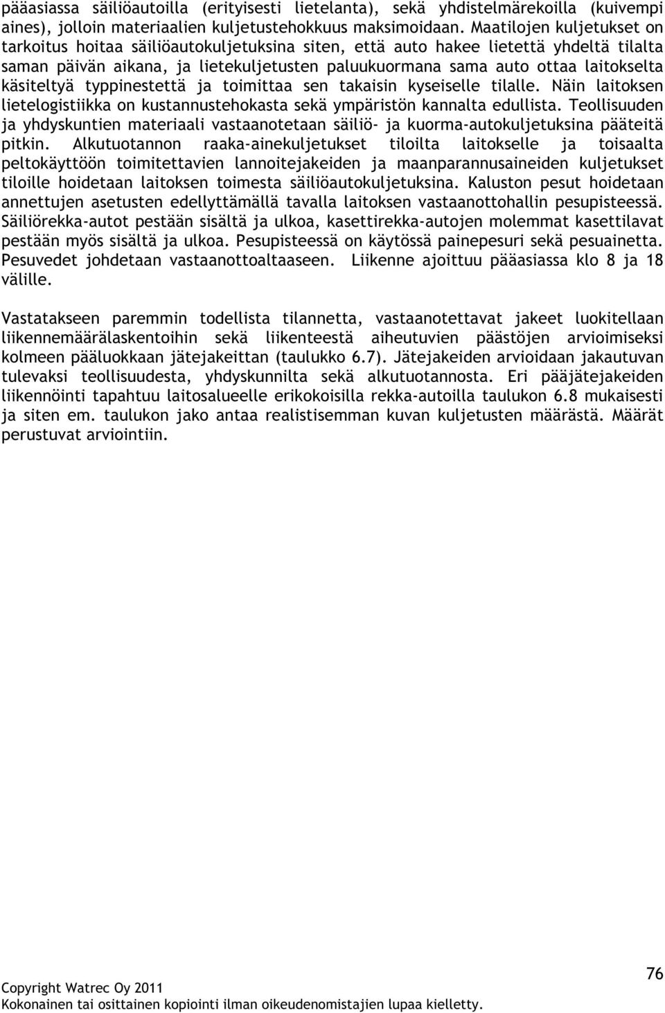 käsiteltyä typpinestettä ja toimittaa sen takaisin kyseiselle tilalle. Näin laitoksen lietelogistiikka on kustannustehokasta sekä ympäristön kannalta edullista.