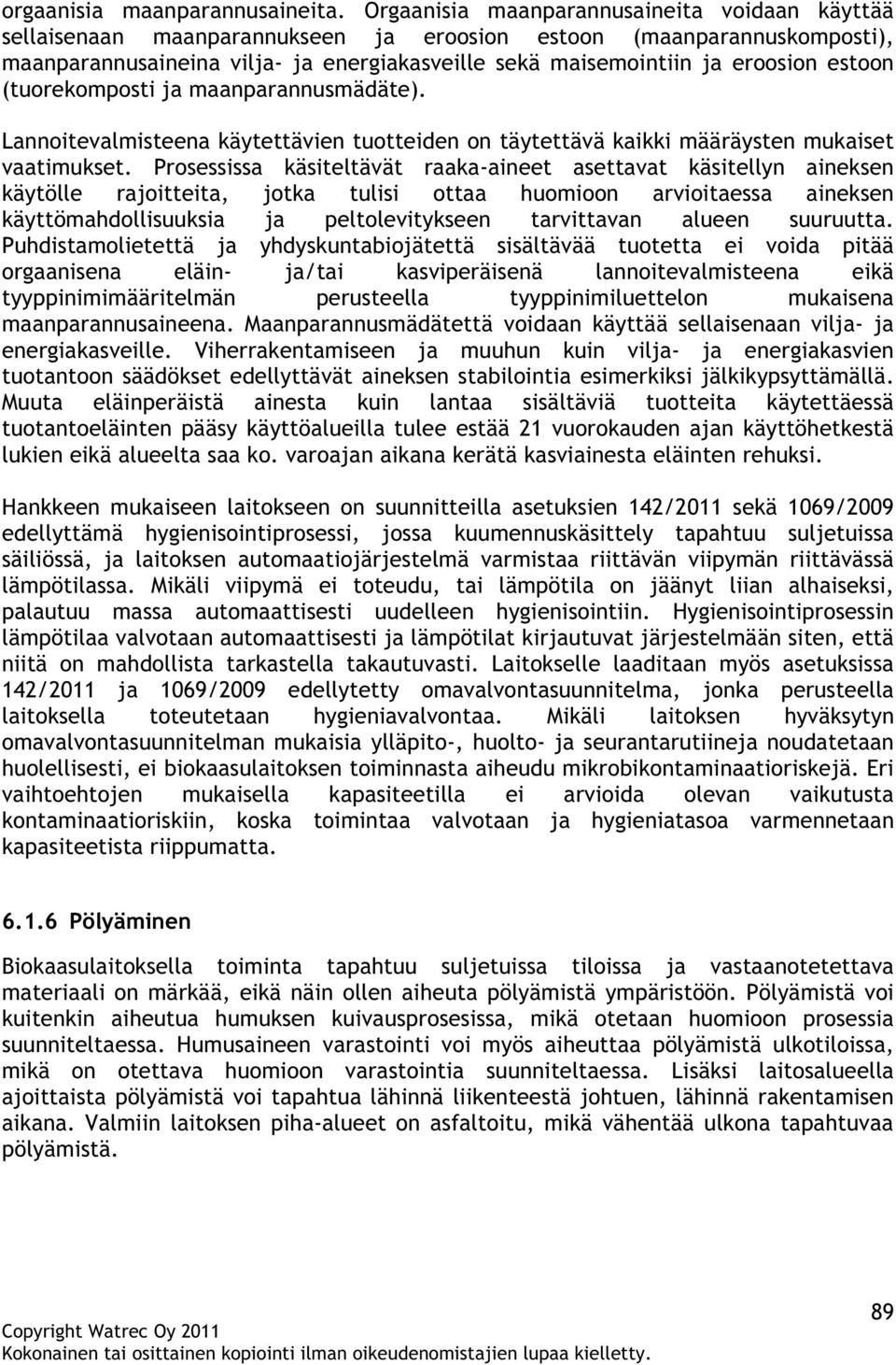 estoon (tuorekomposti ja maanparannusmädäte). Lannoitevalmisteena käytettävien tuotteiden on täytettävä kaikki määräysten mukaiset vaatimukset.