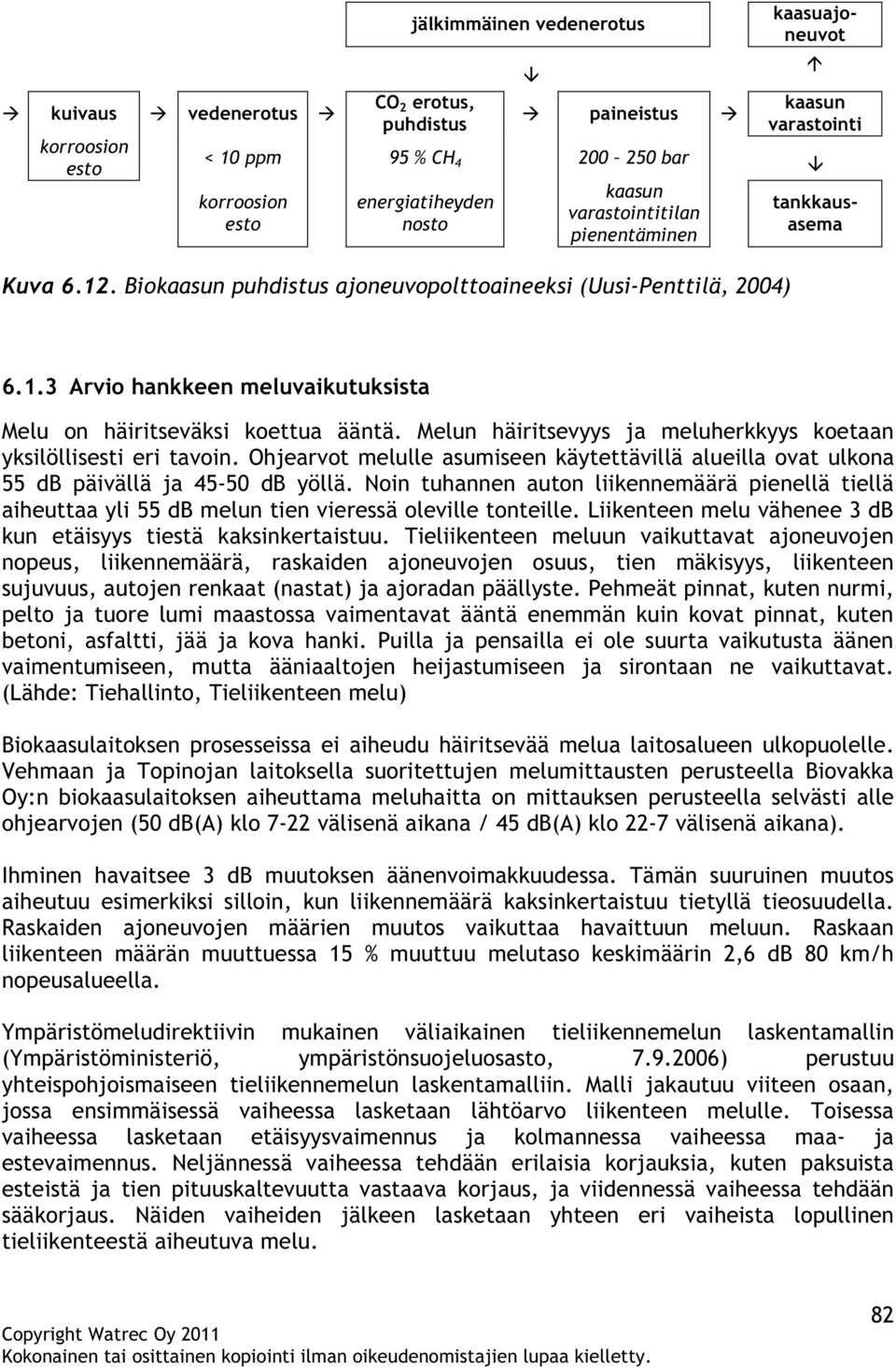 Melun häiritsevyys ja meluherkkyys koetaan yksilöllisesti eri tavoin. Ohjearvot melulle asumiseen käytettävillä alueilla ovat ulkona 55 db päivällä ja 45-50 db yöllä.