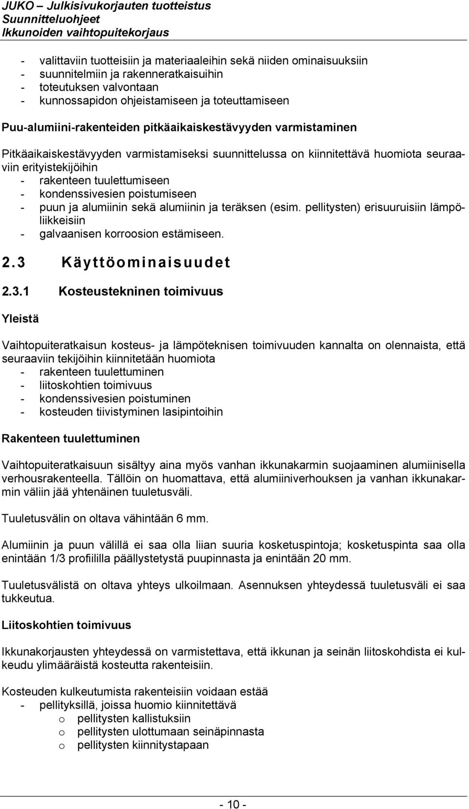 kondenssivesien poistumiseen - puun ja alumiinin sekä alumiinin ja teräksen (esim. pellitysten) erisuuruisiin lämpöliikkeisiin - galvaanisen korroosion estämiseen. 2.3 