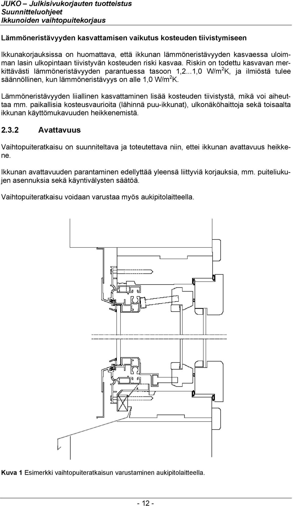 Lämmöneristävyyden liiallinen kasvattaminen lisää kosteuden tiivistystä, mikä voi aiheuttaa mm.