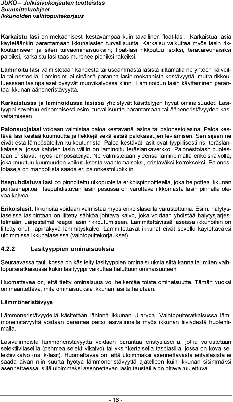 Laminoitu lasi valmistetaan kahdesta tai useammasta lasista liittämällä ne yhteen kalvoilla tai nesteellä.