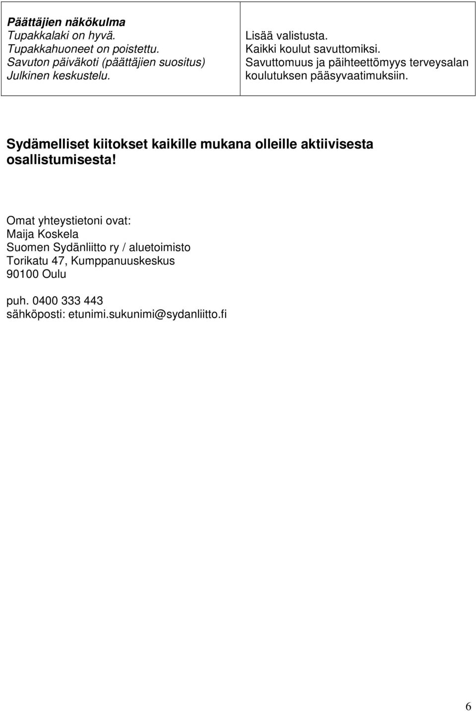 Savuttomuus ja päihteettömyys terveysalan koulutuksen pääsyvaatimuksiin.