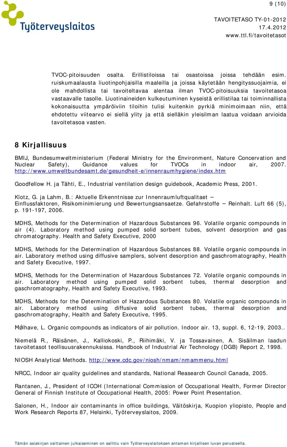 Liuotinaineiden kulkeutuminen kyseistä erillistilaa tai toiminnallista kokonaisuutta ympäröiviin tiloihin tulisi kuitenkin pyrkiä minimoimaan niin, että ehdotettu viitearvo ei siellä ylity ja että