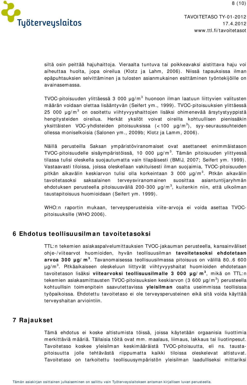 TVOC-pitoisuuden ylittäessä 3 000 µg/m 3 huonoon ilman laatuun liittyvien valitusten määrän voidaan olettaa lisääntyvän (Seifert ym., 1999).