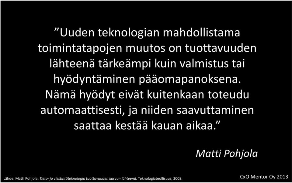 Nämä hyödyt eivät kuitenkaan toteudu automaattisesti, ja niiden saavuttaminen saattaa kestää