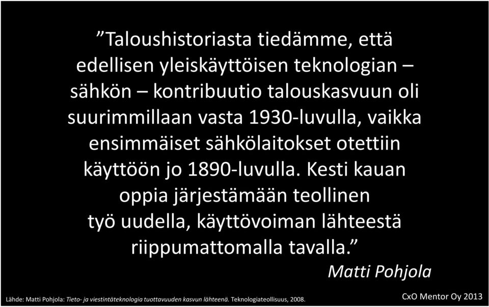 Kesti kauan oppia järjestämään teollinen työ uudella, käyttövoiman lähteestä riippumattomalla tavalla.