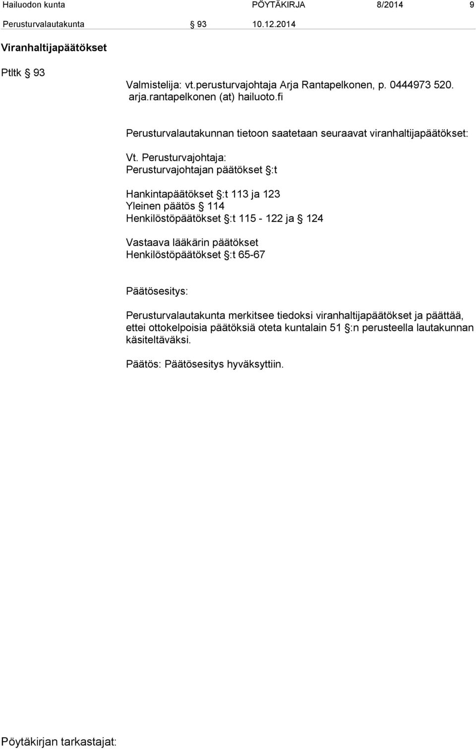 Perusturvajohtaja: Perusturvajohtajan päätökset :t Hankintapäätökset :t 113 ja 123 Yleinen päätös 114 Henkilöstöpäätökset :t 115-122 ja 124 Vastaava lääkärin päätökset