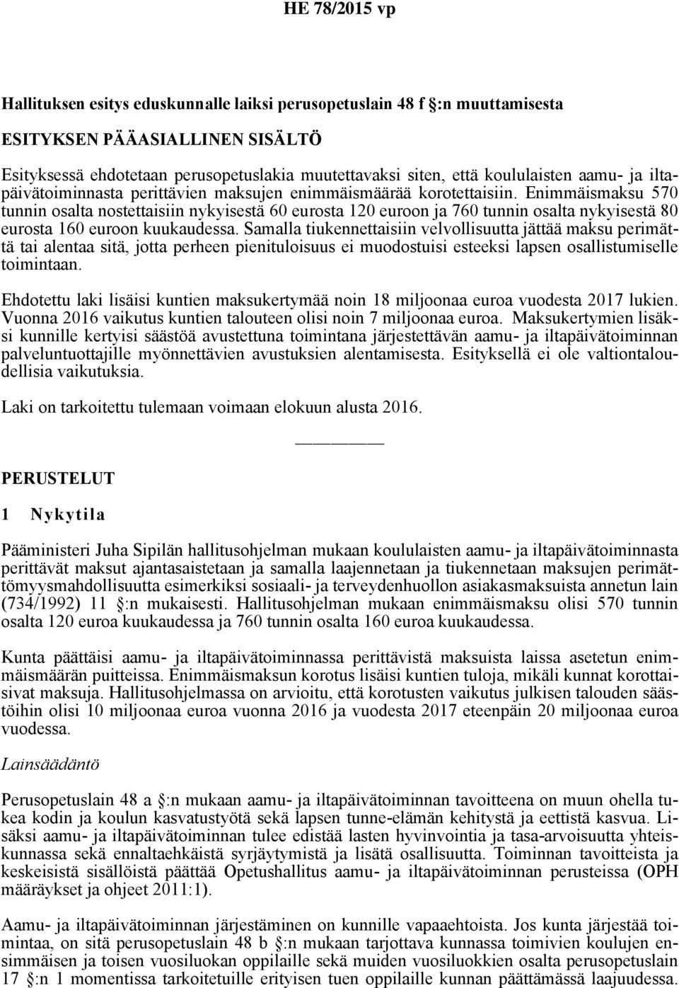 Enimmäismaksu 570 tunnin osalta nostettaisiin nykyisestä 60 eurosta 120 euroon ja 760 tunnin osalta nykyisestä 80 eurosta 160 euroon kuukaudessa.