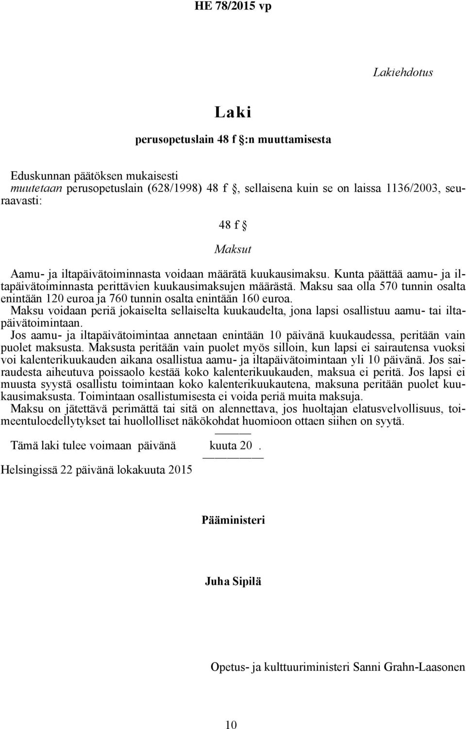 Maksu saa olla 570 tunnin osalta enintään 120 euroa ja 760 tunnin osalta enintään 160 euroa.