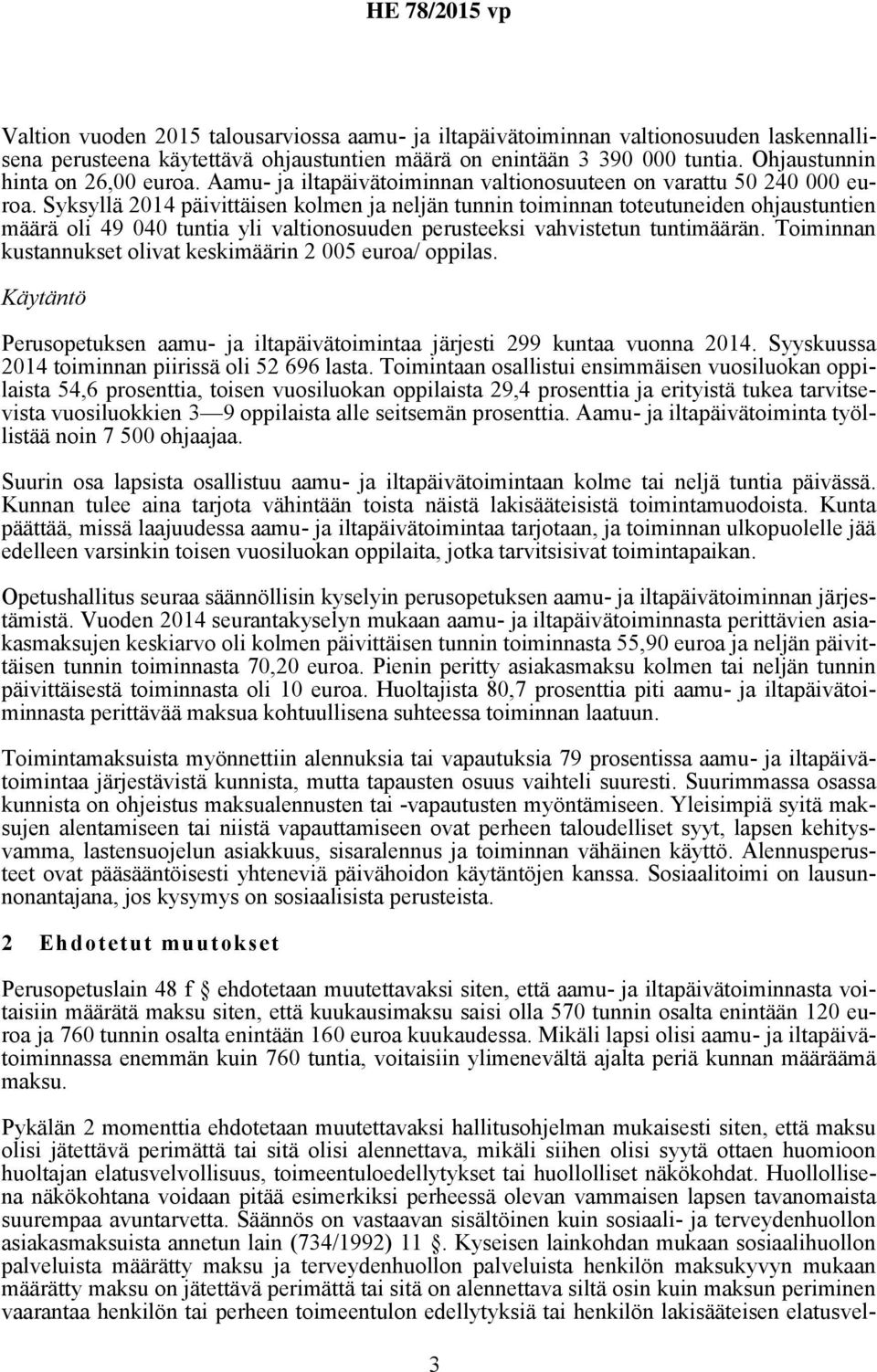 Syksyllä 2014 päivittäisen kolmen ja neljän tunnin toiminnan toteutuneiden ohjaustuntien määrä oli 49 040 tuntia yli valtionosuuden perusteeksi vahvistetun tuntimäärän.