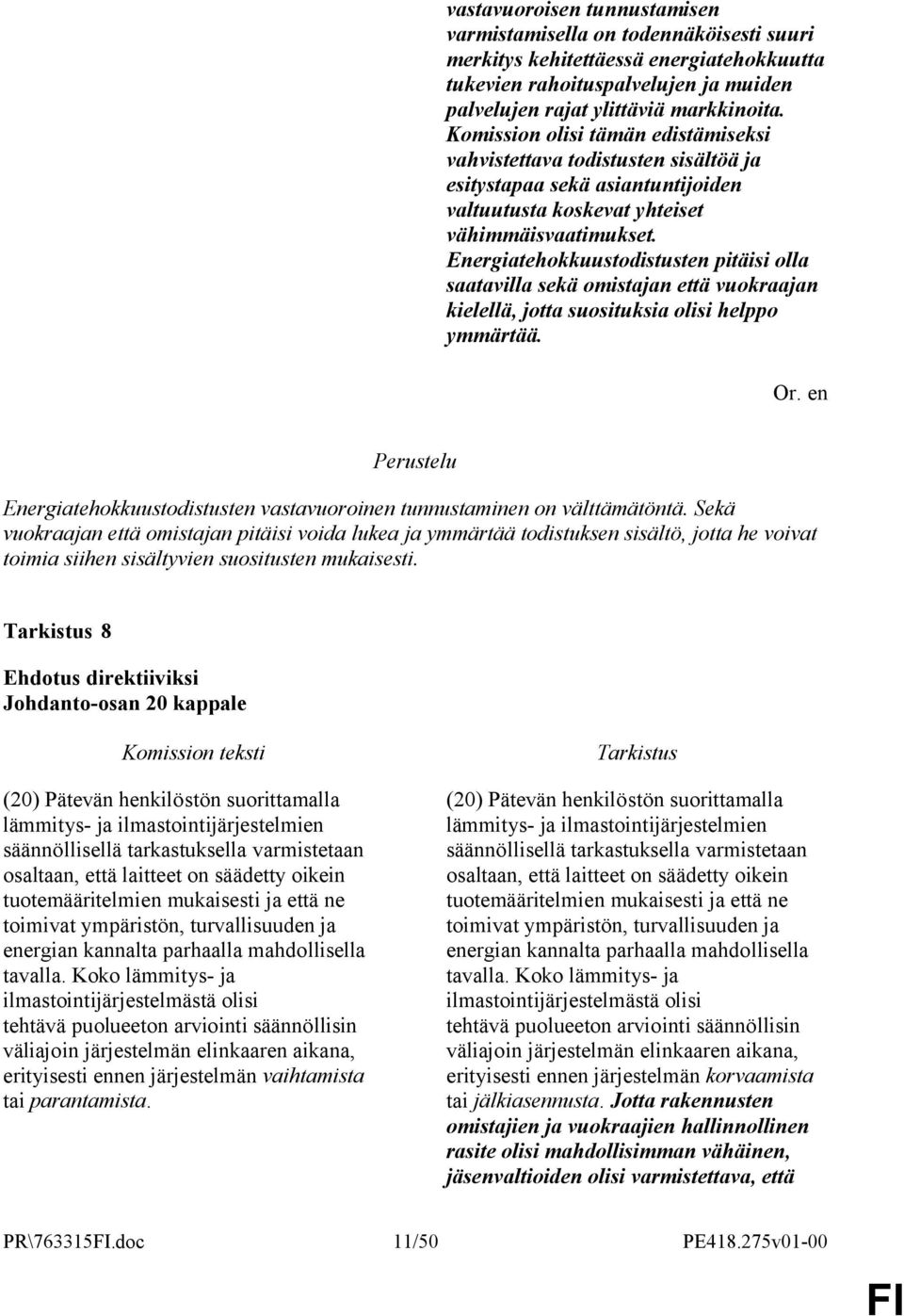 Energiatehokkuustodistusten pitäisi olla saatavilla sekä omistajan että vuokraajan kielellä, jotta suosituksia olisi helppo ymmärtää.