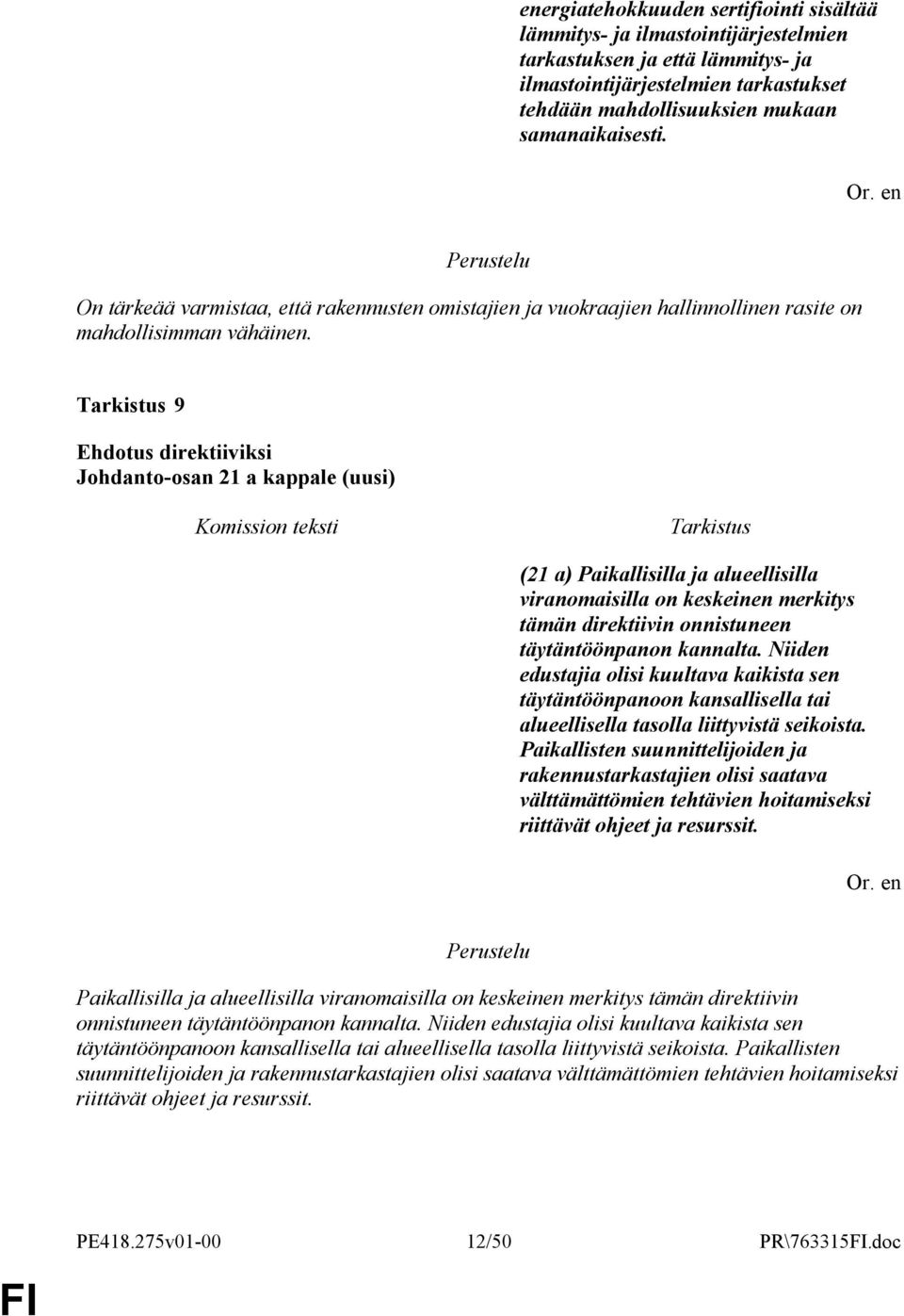 9 Johdanto-osan 21 a kappale (uusi) (21 a) Paikallisilla ja alueellisilla viranomaisilla on keskeinen merkitys tämän direktiivin onnistuneen täytäntöönpanon kannalta.