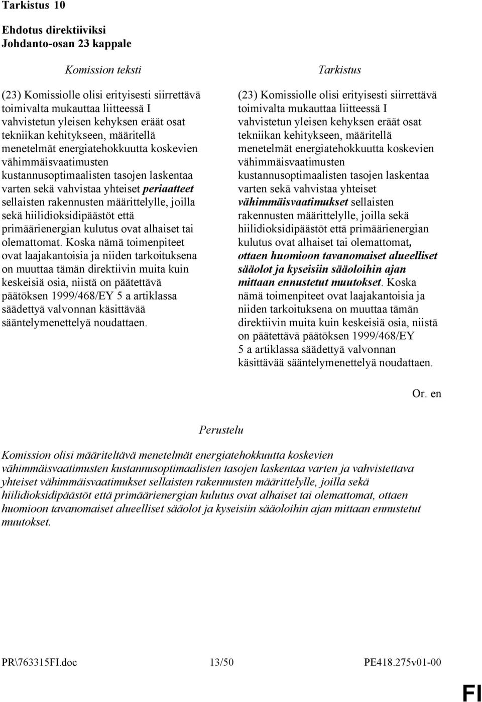 hiilidioksidipäästöt että primäärienergian kulutus ovat alhaiset tai olemattomat.