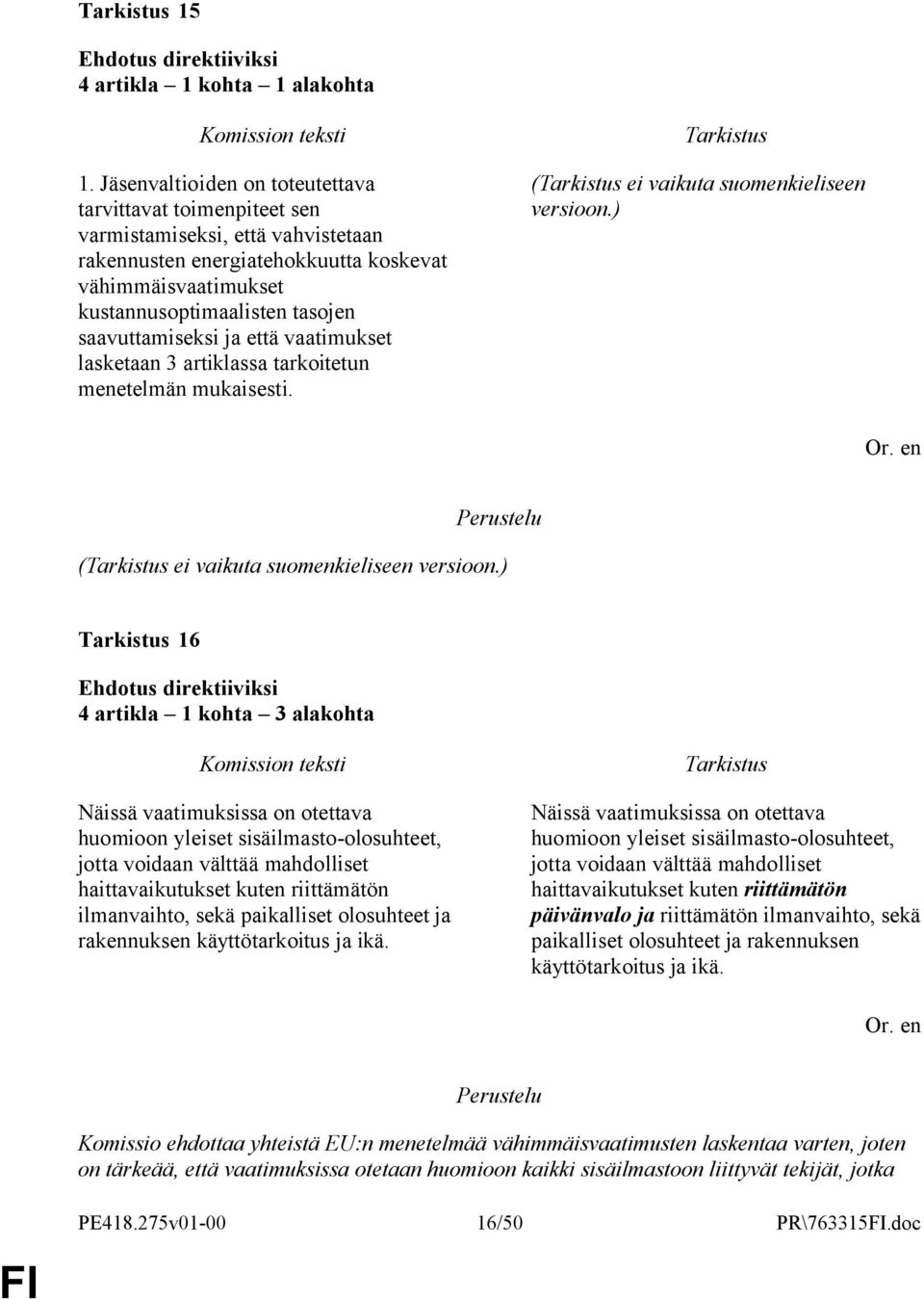 saavuttamiseksi ja että vaatimukset lasketaan 3 artiklassa tarkoitetun menetelmän mukaisesti. ( ei vaikuta suomenkieliseen versioon.) ( ei vaikuta suomenkieliseen versioon.