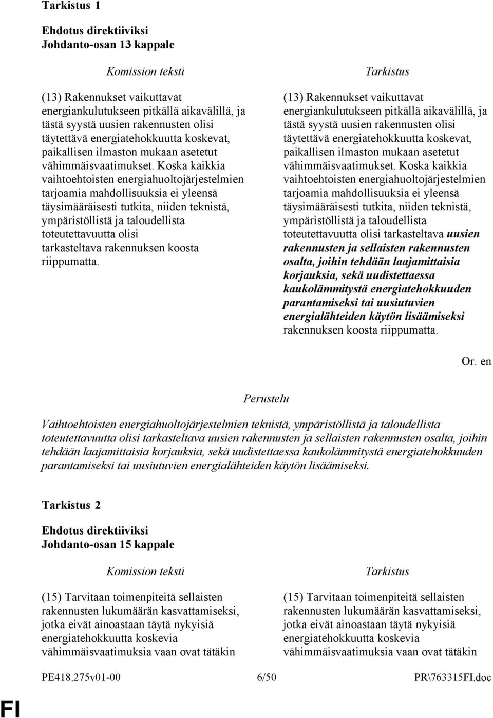 Koska kaikkia vaihtoehtoisten energiahuoltojärjestelmien tarjoamia mahdollisuuksia ei yleensä täysimääräisesti tutkita, niiden teknistä, ympäristöllistä ja taloudellista toteutettavuutta olisi