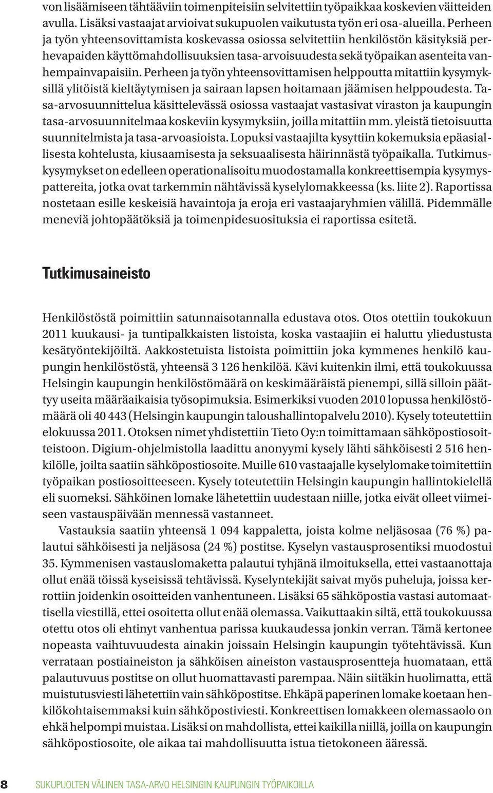 Perheen ja työn yhteensovittamisen helppoutta mitattiin kysymyksillä ylitöistä kieltäytymisen ja sairaan lapsen hoitamaan jäämisen helppoudesta.
