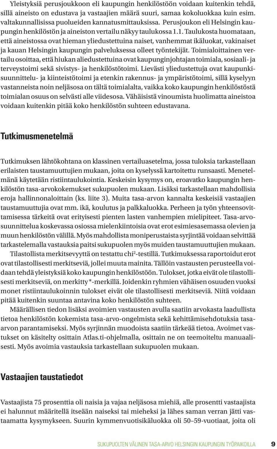 1. Taulukosta huomataan, että aineistossa ovat hieman yliedustettuina naiset, vanhemmat ikäluokat, vakinaiset ja kauan Helsingin kaupungin palveluksessa olleet työntekijät.