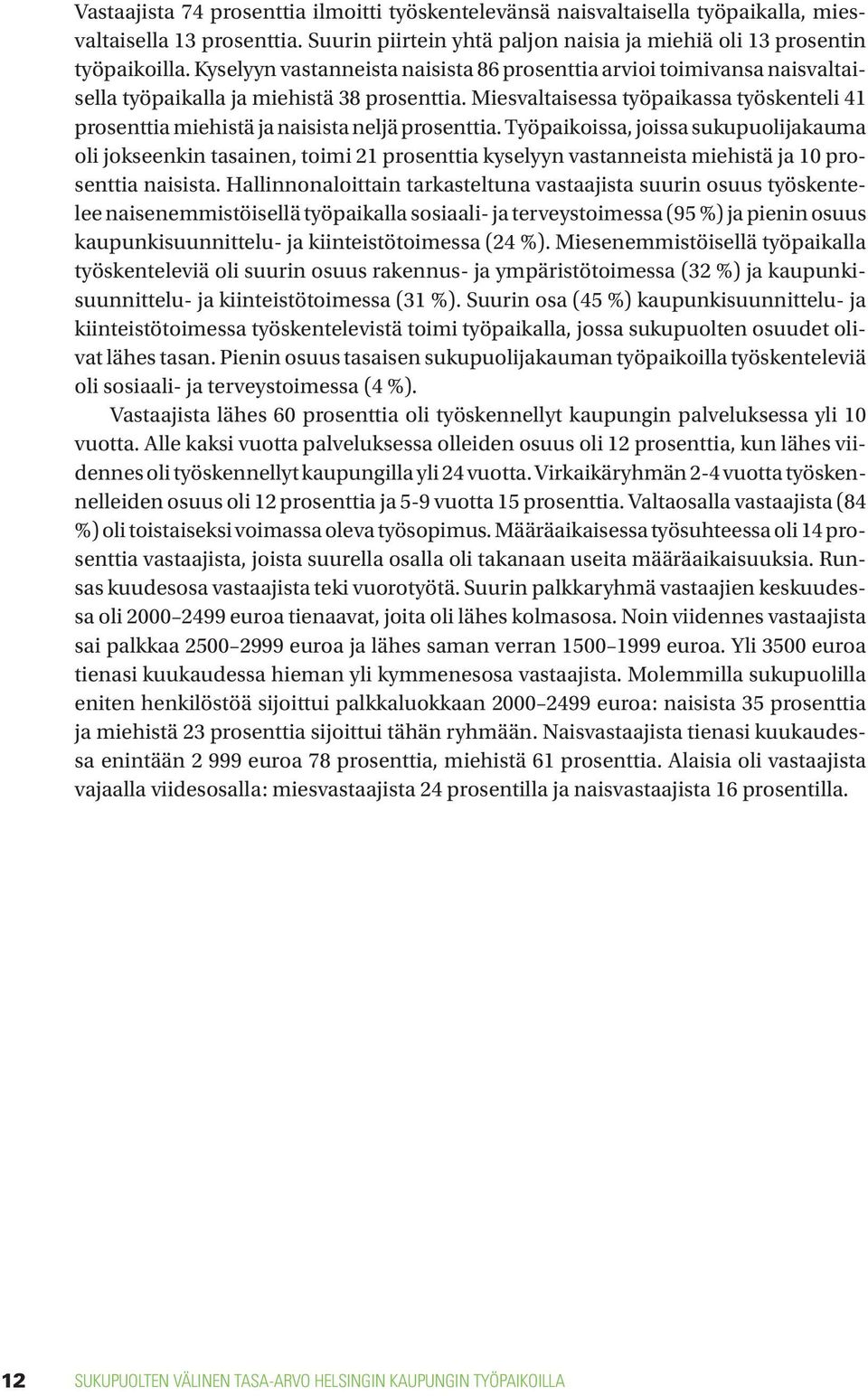 Miesvaltaisessa työpaikassa työskenteli 41 prosenttia miehistä ja naisista neljä prosenttia.