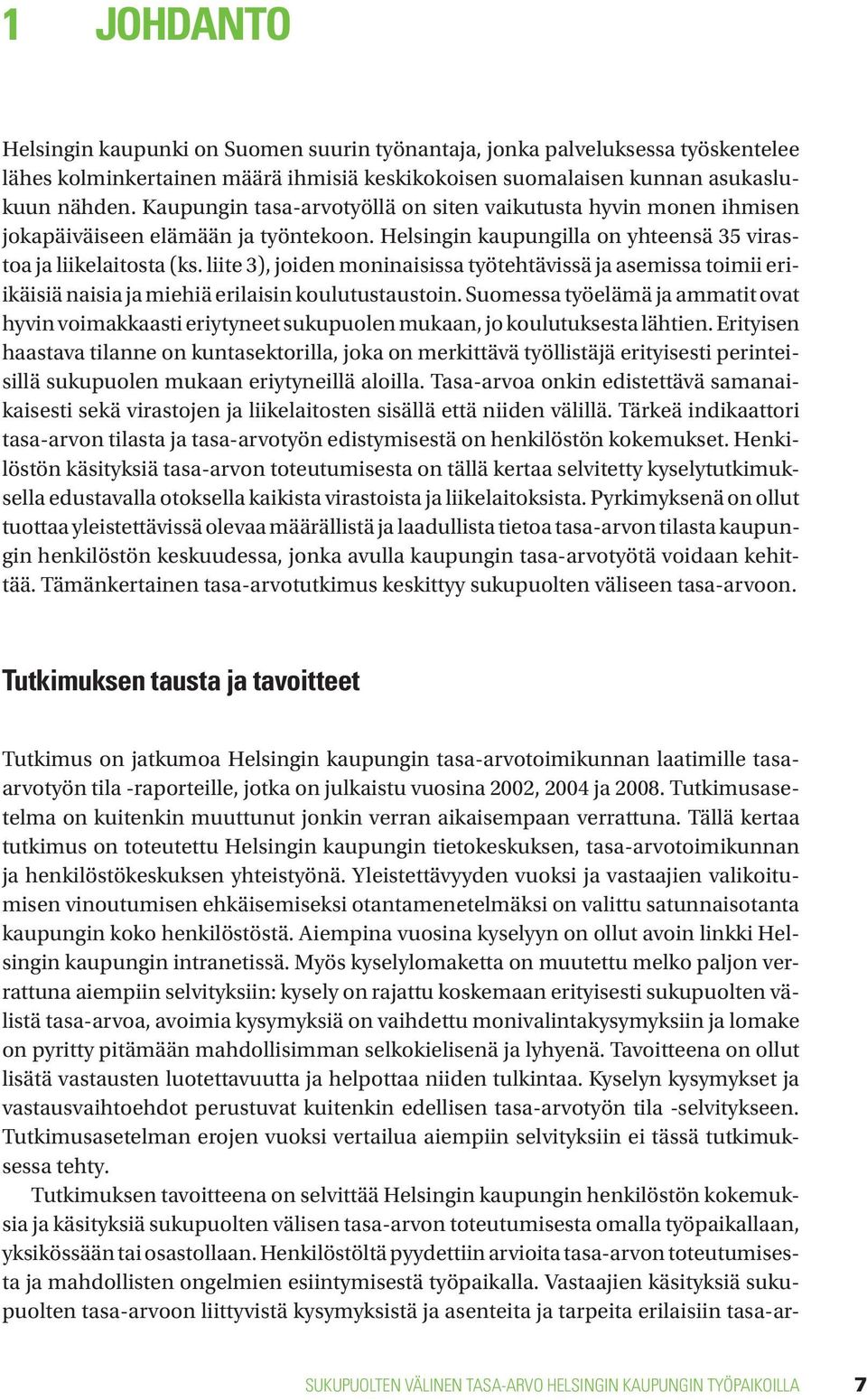 liite 3), joiden moninaisissa työtehtävissä ja asemissa toimii eriikäisiä naisia ja miehiä erilaisin koulutustaustoin.