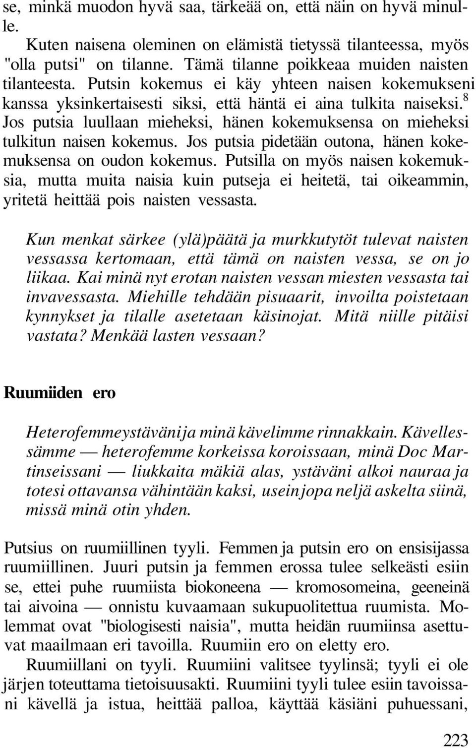 8 Jos putsia luullaan mieheksi, hänen kokemuksensa on mieheksi tulkitun naisen kokemus. Jos putsia pidetään outona, hänen kokemuksensa on oudon kokemus.