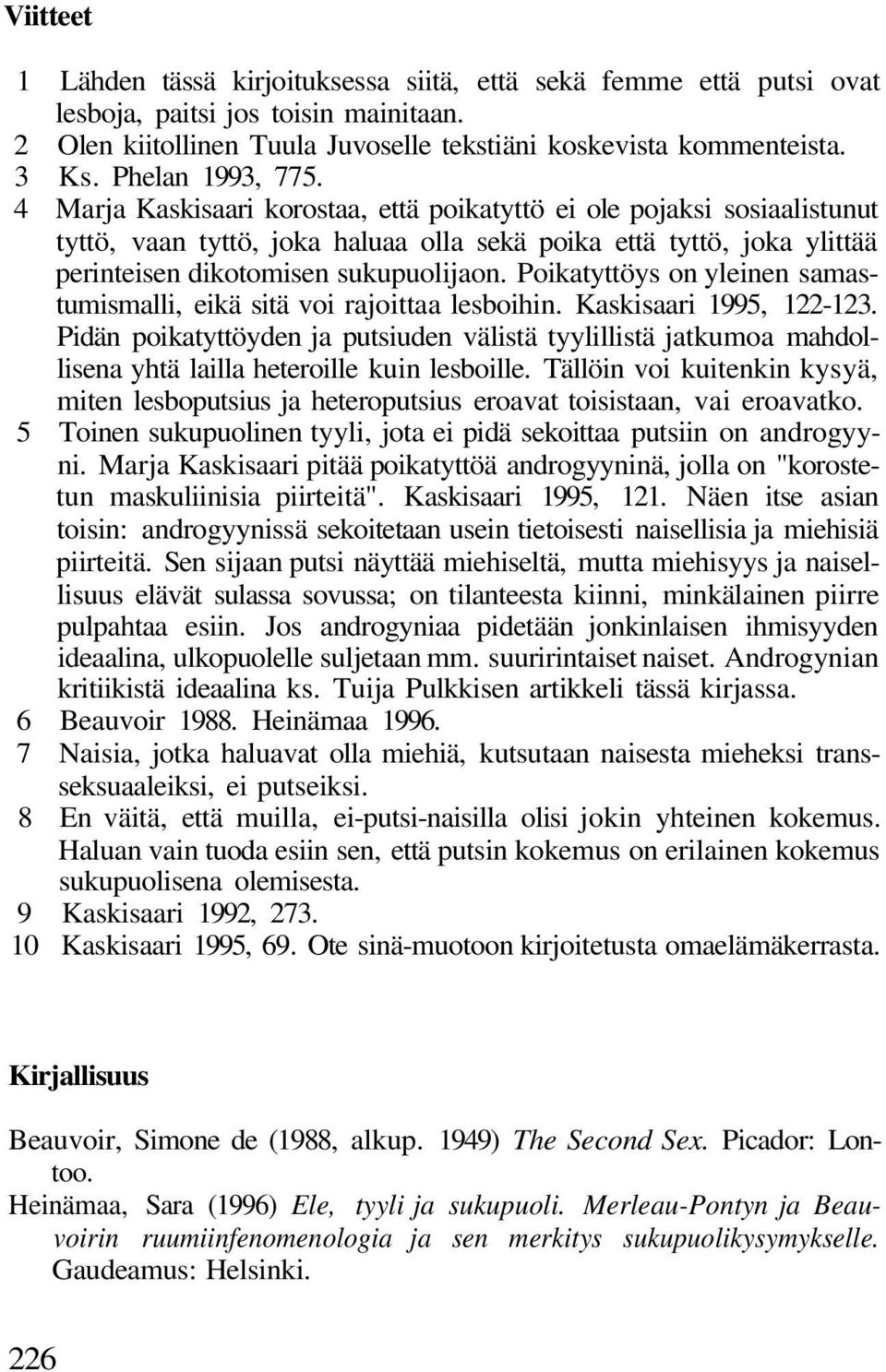 4 Marja Kaskisaari korostaa, että poikatyttö ei ole pojaksi sosiaalistunut tyttö, vaan tyttö, joka haluaa olla sekä poika että tyttö, joka ylittää perinteisen dikotomisen sukupuolijaon.