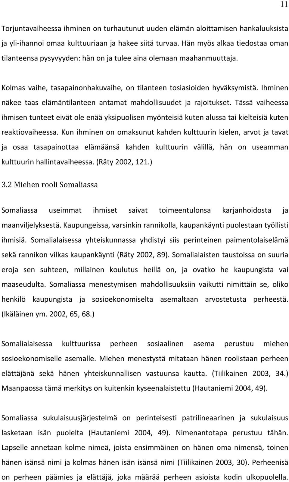 Ihminen näkee taas elämäntilanteen antamat mahdollisuudet ja rajoitukset. Tässä vaiheessa ihmisen tunteet eivät ole enää yksipuolisen myönteisiä kuten alussa tai kielteisiä kuten reaktiovaiheessa.