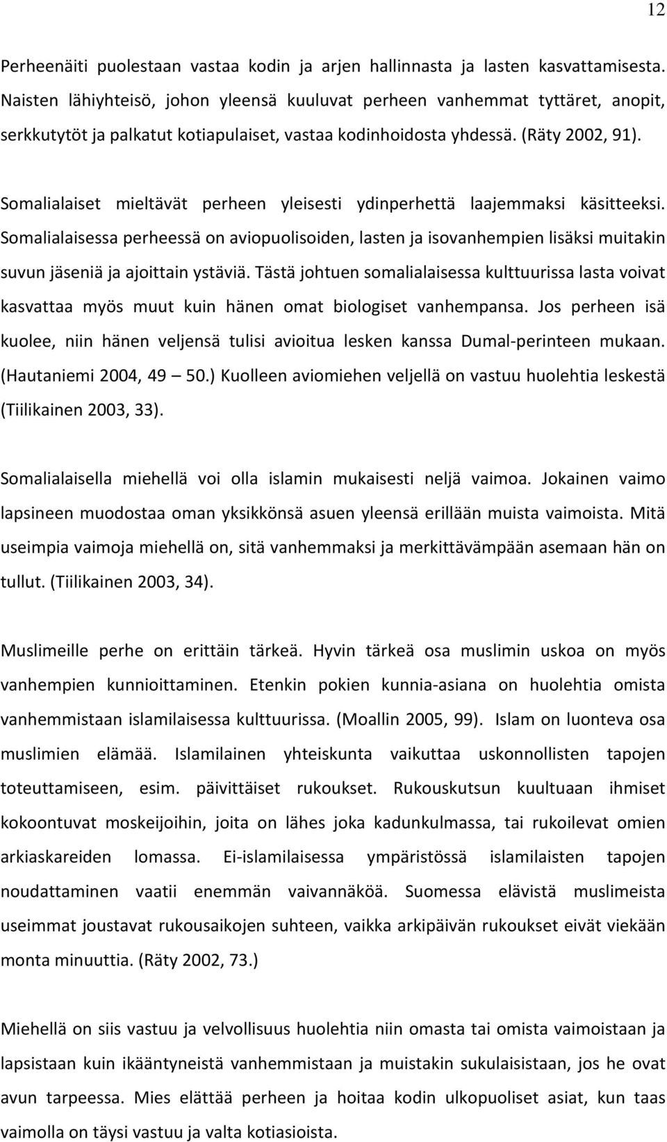 Somalialaiset mieltävät perheen yleisesti ydinperhettä laajemmaksi käsitteeksi.