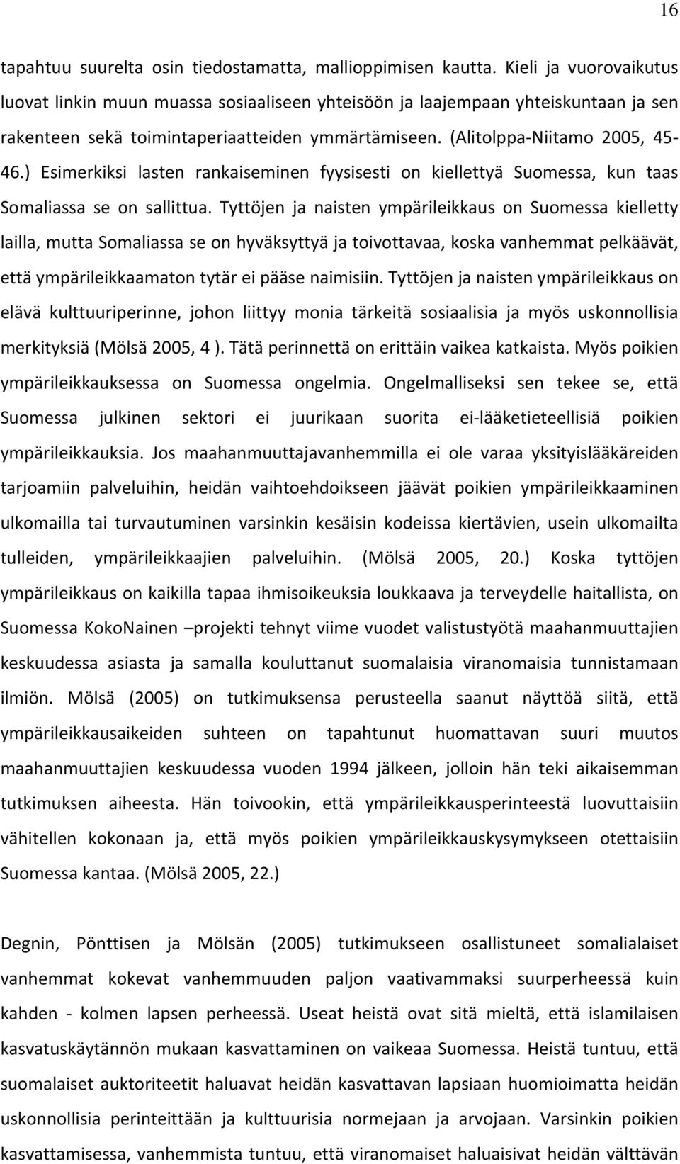 ) Esimerkiksi lasten rankaiseminen fyysisesti on kiellettyä Suomessa, kun taas Somaliassa se on sallittua.