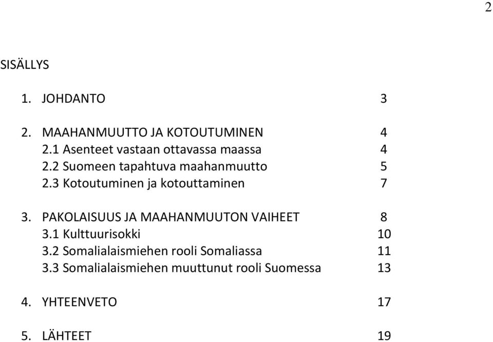 3 Kotoutuminen ja kotouttaminen 7 3. PAKOLAISUUS JA MAAHANMUUTON VAIHEET 8 3.