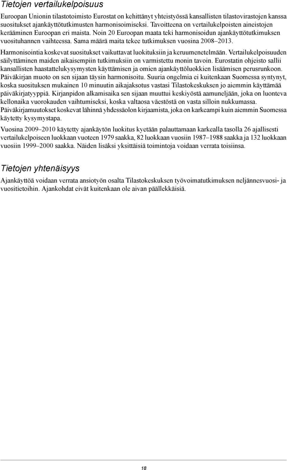 Sama määrä maita tekee tutkimuksen vuosina 2008 2013. Harmonisointia koskevat suositukset vaikuttavat luokituksiin ja keruumenetelmään.