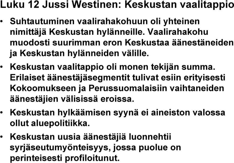 Erilaiset äänestäjäsegmentit tulivat esiin erityisesti Kokoomukseen ja Perussuomalaisiin vaihtaneiden äänestäjien välisissä eroissa.