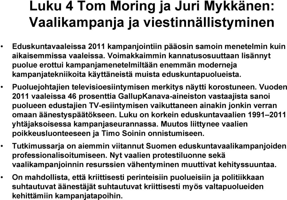 Puoluejohtajien televisioesiintymisen merkitys näytti korostuneen.