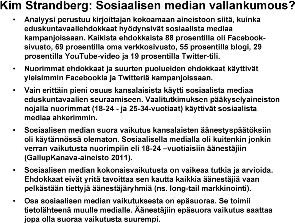 Nuorimmat ehdokkaat ja suurten puolueiden ehdokkaat käyttivät yleisimmin Facebookia ja Twitteriä kampanjoissaan.