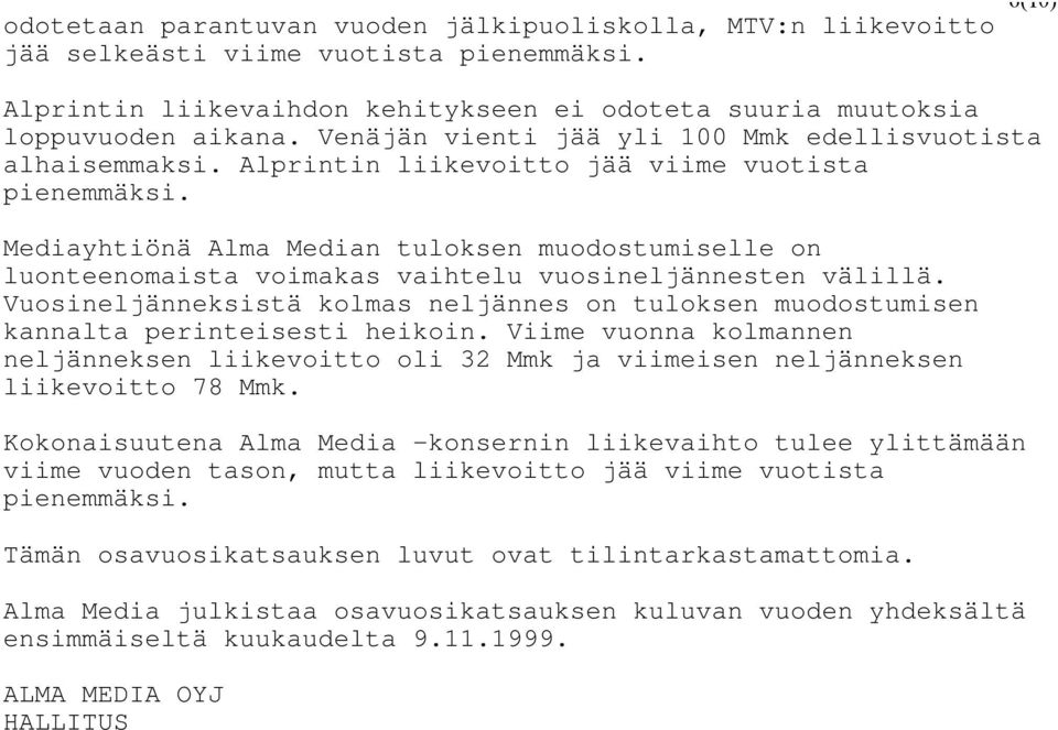 Mediayhtiönä Alma Median tuloksen muodostumiselle on luonteenomaista voimakas vaihtelu vuosineljännesten välillä.