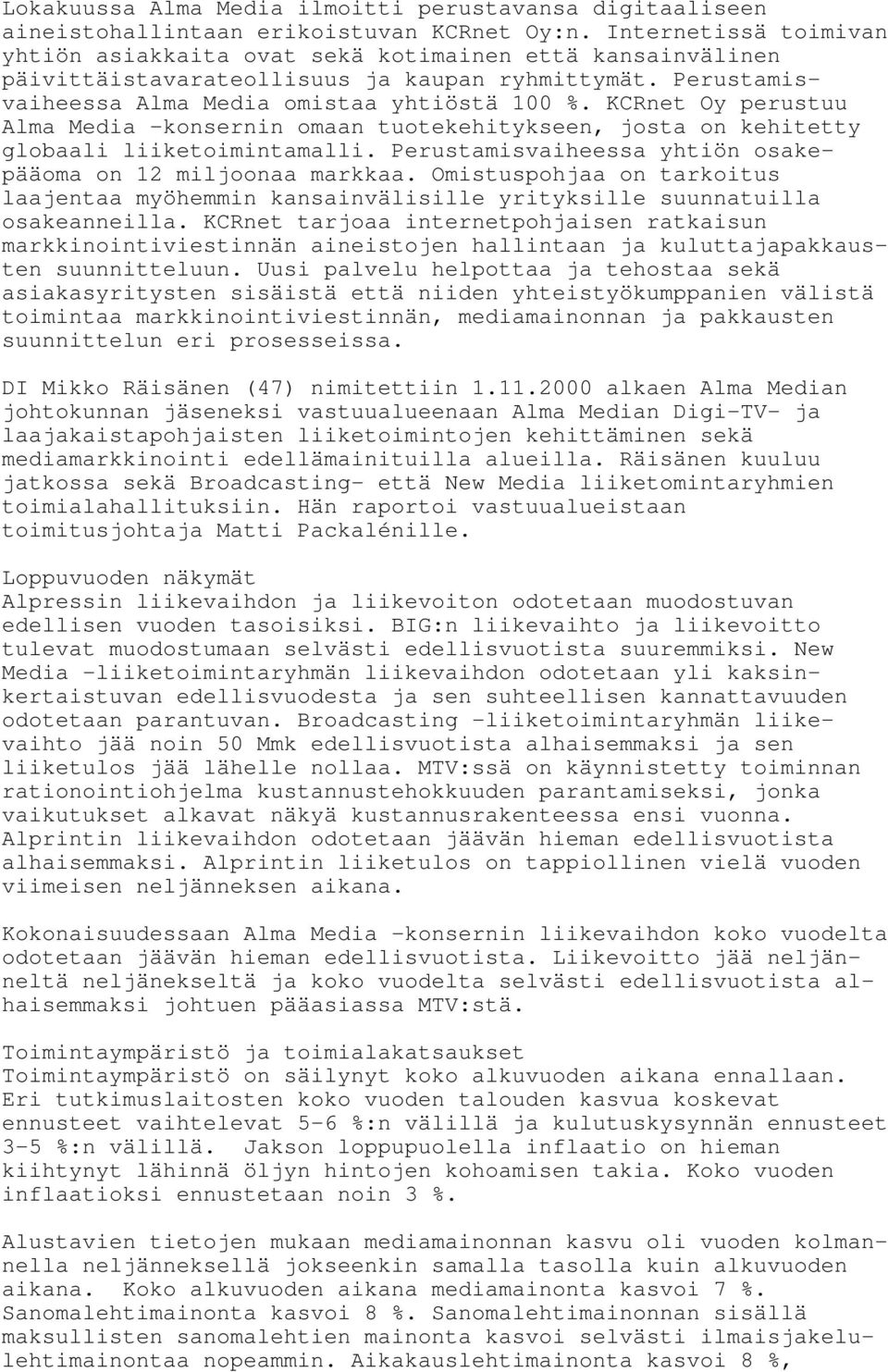 KCRnet Oy perustuu Alma Media -konsernin omaan tuotekehitykseen, josta on kehitetty globaali liiketoimintamalli. Perustamisvaiheessa yhtiön osakepääoma on 12 miljoonaa markkaa.