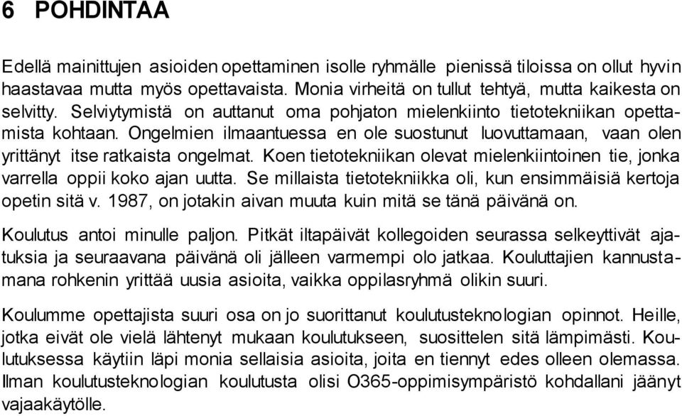 Koen tietotekniikan olevat mielenkiintoinen tie, jonka varrella oppii koko ajan uutta. Se millaista tietotekniikka oli, kun ensimmäisiä kertoja opetin sitä v.