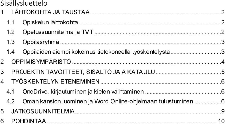 ..4 3 PROJEKTIN TAVOITTEET, SISÄLTÖ JA AIKATAULU...5 4 TYÖSKENTELYN ETENEMINEN...6 4.