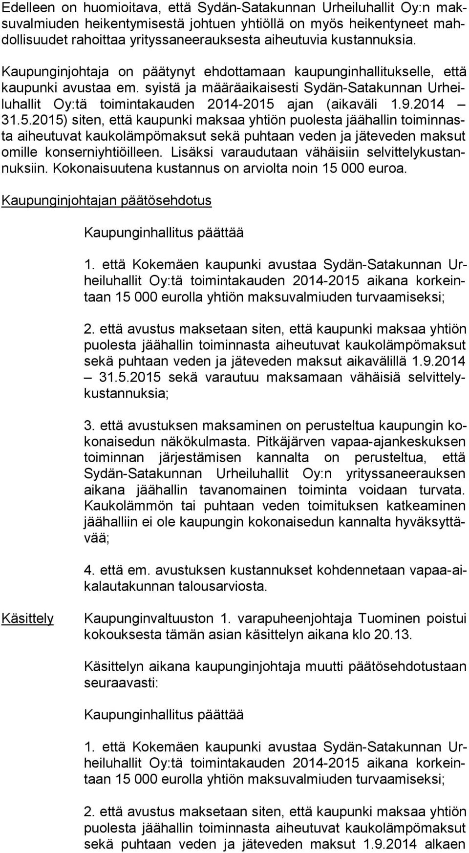 syistä ja määräaikaisesti Sydän-Satakunnan Ur heilu hal lit Oy:tä toimintakauden 2014-2015 