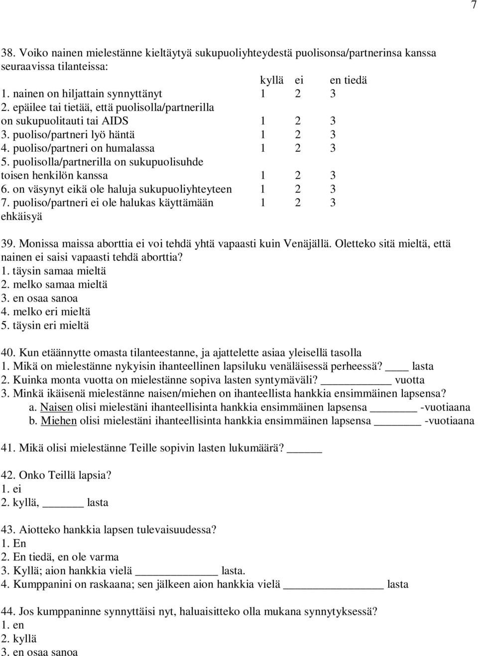 puolisolla/partnerilla on sukupuolisuhde toisen henkilön kanssa 1 2 3 6. on väsynyt eikä ole haluja sukupuoliyhteyteen 1 2 3 7. puoliso/partneri ei ole halukas käyttämään 1 2 3 ehkäisyä 39.